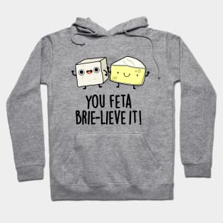 You Feta Brie-lieve It Cute Cheese Pun Hoodie